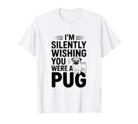 Estoy Silenciosamente deseando Que Fueras un Pug Camiseta