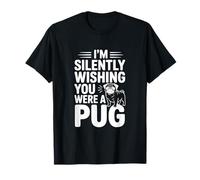 Estoy Silenciosamente deseando Que Fueras un Pug Camiseta