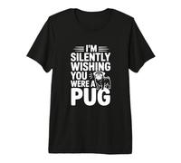 Estoy Silenciosamente deseando Que Fueras un Pug Camiseta Premium