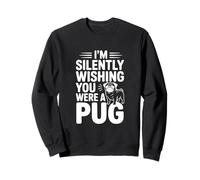 Estoy Silenciosamente deseando Que Fueras un Pug Sudadera