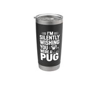 Estoy silenciosamente deseando que fueras un pug Vaso térmico de acero inoxidable de doble pared