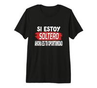 Estoy Soltero Ahora Es Tu Oportunidad - Divertido Single Camiseta Premium