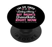 Estoy Tan Cansado de cuidar a los Nietos de mi Madre en Este Momento PopSockets PopGrip Adhesivo