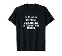 Estoy tan feliz de poder compartir mi amor por la comida con mi... Camiseta