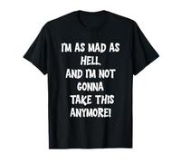 Estoy Tan Loco como el Infierno, y no voy a soportar Esto más Camiseta