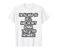 Estoy Tan Loco como el Infierno, y no voy a soportar Esto más Camiseta