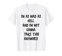 Estoy Tan Loco como el Infierno, y no voy a soportar Esto más Camiseta