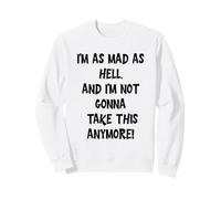 Estoy Tan Loco como el Infierno, y no voy a soportar Esto más Sudadera
