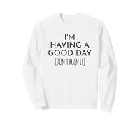 Estoy Teniendo un Buen día no lo arruines Dicho Divertido Sudadera