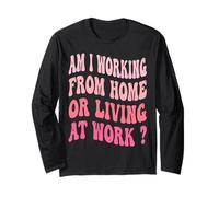 ¿Estoy trabajando desde casa o viviendo en el trabajo? Manga Larga