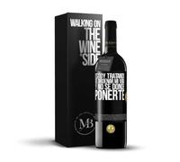 «Estoy tratando de ordenar mi vida y no sé dónde ponerte» Mensaje en una Botella. Vino Tinto Premium Reserva 12 Meses + Gift Box. Etiqueta Negra PERSONALIZABLE