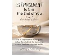 Estrangement Is Not the End of You: 2-in-1 Combined Edition: Two-in-one transformational guides to heal the pain, break the silence, and create a life ... joy (The Estrangement Transformation Series)