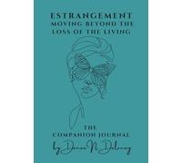 Estrangement: Moving Beyond the Loss of the Living the Companion Journal