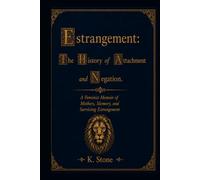 Estrangement: The History of Attachment and Negation: A Feminist Memoir of Mothers, Memory, and Surviving Estrangement