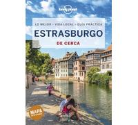 Estrasburgo De cerca 1: Todo lo imprescindible para una escapada: rutas a pie, mapas y los mejores lugares (Guías De cerca Lonely Planet)