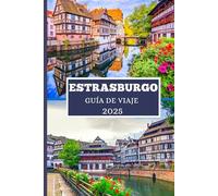ESTRASBURGO GUÍA DE VIAJE 2025: Descubre gemas ocultas, secretos locales y aventuras inolvidables