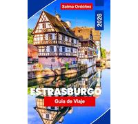 Estrasburgo Guía de viaje 2026: Descubre calles de cuento de cuento antiguo, vistas a los canales, monumentos históricos, gastronomía local y consejos prácticos para tu viaje a Francia