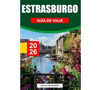 ESTRASBURGO GUÍA DE VIAJE 2026: Esplendor gótico, encanto de entramado de madera y espíritu europeo en el Rin