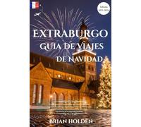 Estrasburgo Guía de viajes de Navidad 2025-2026: Un acompañante de viaje detallado que revela las tradiciones, la cultura y las experiencias inolvidables de Alsacia durante las vacaciones.