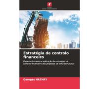 Estratégia de controlo financeiro: Desenvolvimento e aplicação da estratégia de controlo financeiro dos projectos de infra-estruturas