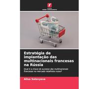 Estratégia de implantação das multinacionais francesas na Rússia: Qual é a chave do sucesso das multinacionais francesas no mercado retalhista russo?