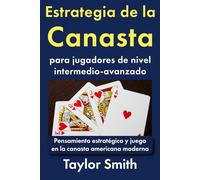 Estrategia de la Canasta para jugadores de nivel intermedio-avanzado: Pensamiento estratégico y juego en la canasta americana moderna (Aprende a jugar a la canasta americana moderna)