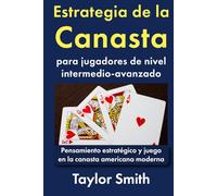 Estrategia de la Canasta para jugadores de nivel intermedio-avanzado: Pensamiento estratégico y juego en la canasta americana moderna (Aprende a jugar a la canasta americana moderna)