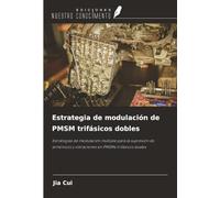 Estrategia de modulación de PMSM trifásicos dobles: Estrategias de modulación múltiple para la supresión de armónicos y vibraciones en PMSMs trifásicos duales