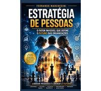 ESTRATÉGIA DE PESSOAS: O Fator Invisível que define o Futuro das Organizações.