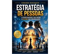 ESTRATÉGIA DE PESSOAS: O Fator Invisível que define o Futuro das Organizações.