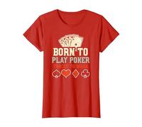 Estrategia de póker: Born To Play Poker Forced To W... Póker Camiseta, Mujer, Rojo, S