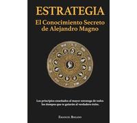 Estrategia: El Conocimiento Secreto de Alejandro Magno (Estrategia & Liderazgo)