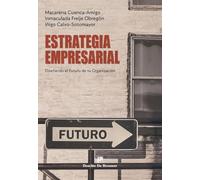 Estrategia empresarial. Diseñando el futuro de tu Organización (Biblioteca de Gestión)