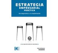 Estrategia Empresarial Practica: Del Diagnostico A La Implantacion
