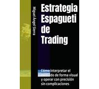 Estrategia Espagueti de Trading: Cómo interpretar el mercado de forma visual y operar con precisión sin complicaciones (Publicaciones Wall Street - Finanzas - Inversiones - Trading y Bolsa)