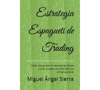 Estrategia Espagueti de Trading: Cómo interpretar el mercado de forma visual y operar con precisión sin complicaciones (Publicaciones Wall Street - Finanzas - Inversiones - Trading y Bolsa)
