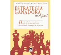Estrategia Ganadora en el Final: Dos Grandes Maestros Famosos Explican los Procedimientos Decisivos en la Ultima Fase de la Partida