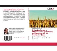 Estrategia para Mejorar la Agricultura de Secano, en el Corredor Seco: Perdida de Cosecha por Sequías Prolongadas en el Corredor Seco de Guatemala