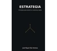 Estrategia: Principios para decidir en entornos reales (Mente Estratégica)