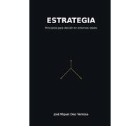 Estrategia: Principios para decidir en entornos reales (Mente Estratégica)