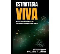 Estrategia Viva: Pensar y decidir en un mundo complejo e incierto