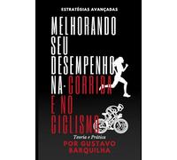 Estratégias Avançadas: Melhorando seu desempenho na corrida e no ciclismo: Teoria e Prática