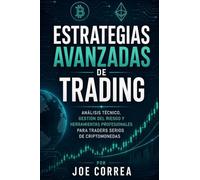 Estrategias Avanzadas de Trading: Análisis Técnico, Gestión del Riesgo y Herramientas Profesionales para Traders Serios de Criptomonedas: 8 (Academia de Riqueza Cripto)