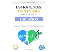 Estrategias Científicas para Vivir Más de 100 Años: Guía Actualizada de Salud y Longevidad