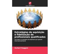 Estratégias de aquisição e fidelização de profissionais qualificados: com base no exemplo de empresas que operam internacionalmente