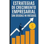 Estrategias de Crecimiento Empresarial Sin Deudas Ni Riesgos