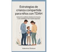 Estrategias de crianza compartida para niños con TDAH: Reducir los conflictos, fortalecer los vínculos y crear estabilidad entre hogares separados