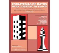 Estrategias de Datos para Gobierno de Datos: Creando Una Cimentación Pragmática, Ágil Y Comunicable Para El Ejercicio De Gestión De Datos