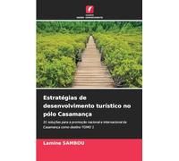 Estratégias de desenvolvimento turístico no pólo Casamança: 31 soluções para a promoção nacional e internacional da Casamança como destino TOMO 1