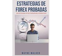 Estrategias de Forex Probadas: Aprenda Estrategias de Forex Trading Basadas en Modelos Reales